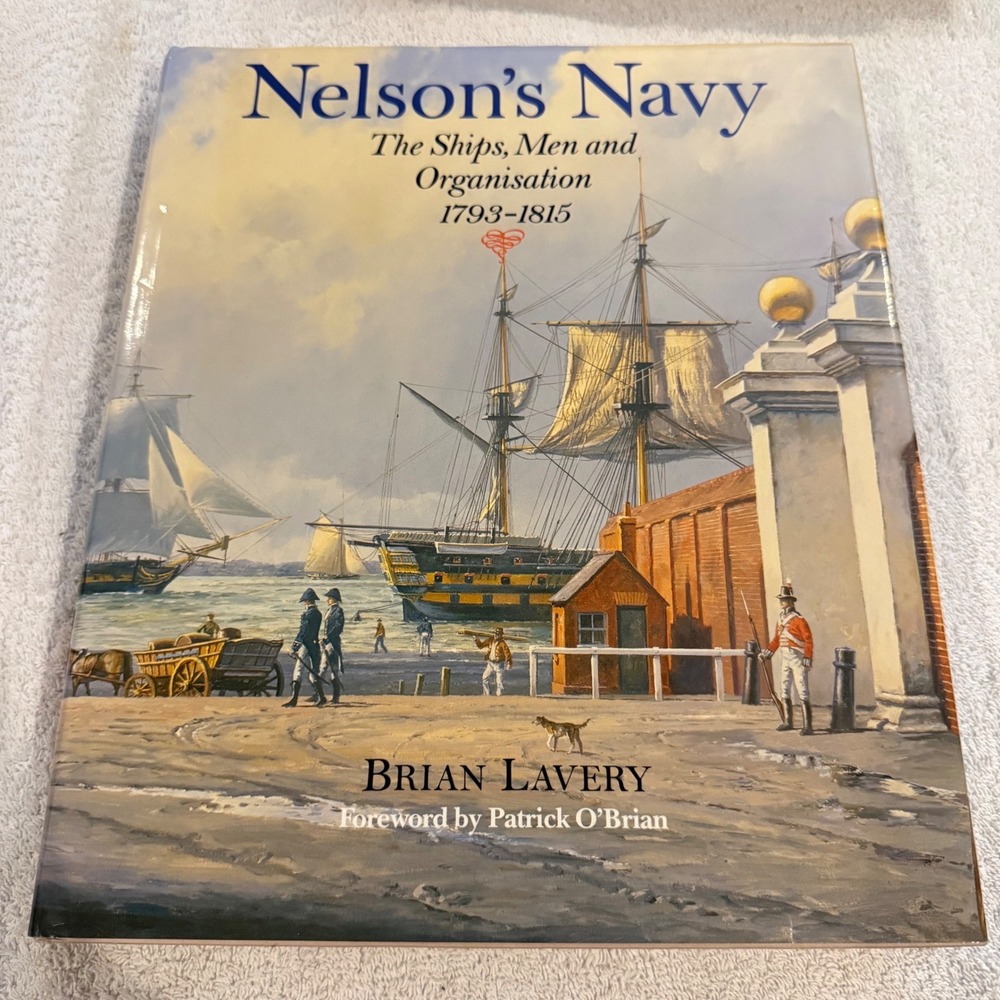 Nelson's Navy The Ships Men and Organisation 1793-1815 Brian Lavery Hardcover